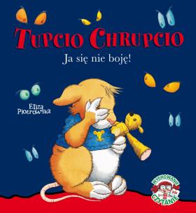 Okładka książki Tupcio Chrupcio Ja się nie boję!