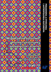 Okładka książki Wspólczesne ojcostwo Konteksty kulturowe, pedagogiczne i prawne