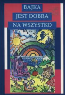 Okładka książki Bajka jest dobra na wszystko