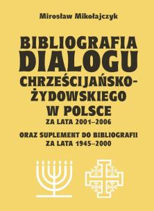 Okładka książki Bibliografia dialogu chrześcijańsko-żydowskiego w Polsce za lata 2001-2006
