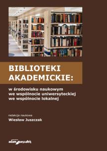Opakowanie Biblioteki akademickie w środowisku naukowym, we wspólnocie uniwersyteckiej, we wspólnocie lokalnej
