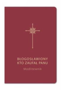 Okładka książki Błogosławiony, kto zaufał Panu. Modlitewnik bordo