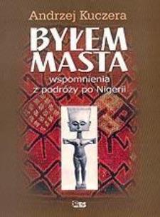 Okładka książki Byłem Masta. Wspomnienia z podróży po Nigerii
