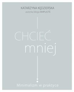 Okładka książki Chcieć mniej. Minimalizm w praktyce