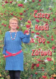 Cztery kroki do zdrowia. Wydanie 2016. Autor: Stefania Korżawska. Multiszop.pl Okładka książki Cztery kroki do zdrowia. Wydanie 2016