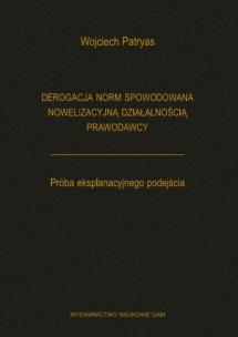 Okładka książki Derogacja norm spowodowana nowelizacyjną działalnością prawodawcy Próba eksplanacyjnego podejścia