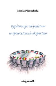 Okładka książki Dyplomacja od podstaw w opowieściach ekspertów