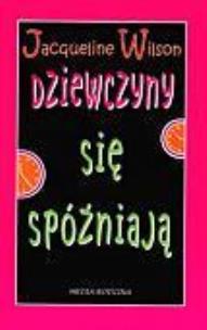 Okładka książki Dziewczyny się spóźniają - Jacqueline Wilson