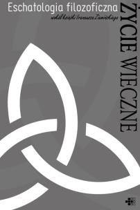 Okładka książki Eschatologia filozoficzna Życie wieczne