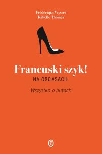 Okładka książki Francuski szyk na obcasach. Wszystko o butach