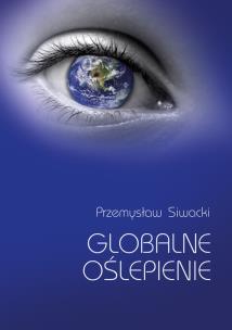 Globalne oślepienie. Autor: Siwacki Przemysław. Multiszop.pl Okładka książki Globalne oślepienie