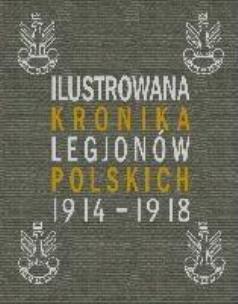 Okładka książki Ilustrowana Kronika Legionów Polskich 1914-1918