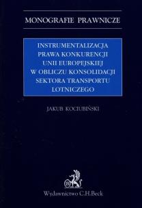 Okładka książki Instrumentalizacja prawa konkurencji Unii Europejskiej w obliczu konsolidacji sektora transportu lot