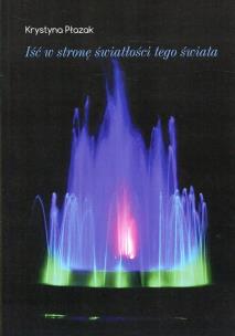 Okładka książki Iść w stronę światłości tego świata