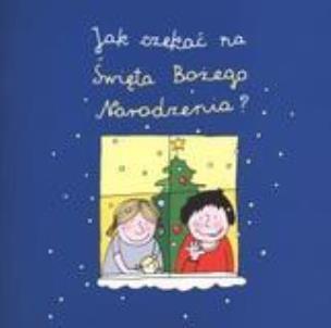 Okładka książki Jak czekać na święta Bożego Narodzenia?