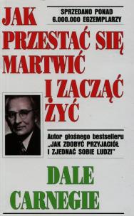 Jak przestać się martwić i zacząć żyć. Autor: Dale Carnegie. Multiszop.pl Okładka książki Jak przestać się martwić i zacząć żyć