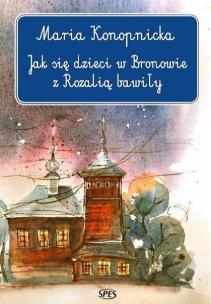 Okładka książki Jak się dzieci w Bronowie z Rozalią bawiły