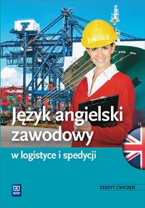 Język angielski zawodowy w logistyce i spedycji. Zeszyt ćwic. Autor: Barbara Howis, Beata Szymoniak. Multiszop.pl Okładka książki Język angielski zawodowy w logistyce i spedycji. Zeszyt ćwic