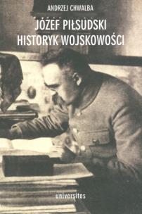 Okładka książki Józef Piłsudski. Historyk wojskowości