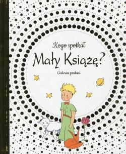 Okładka książki Kogo spotkał Mały Książę Galeria postaci