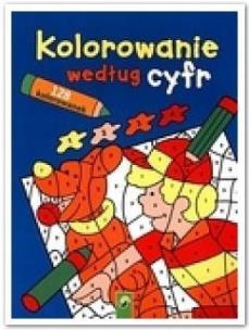 Kolorowanie według cyfr. Autor: Opracowanie zbiorowe. Multiszop.pl Okładka książki Kolorowanie według cyfr