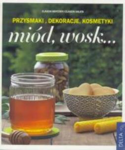 Okładka książki Miód, wosk...Przysmaki, dekoracje, kosmetyki
