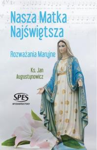 Okładka książki Nasza Matka Najświętsza. Rozważania Maryjne