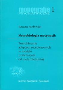 Okładka książki Neurobiologia motywacji Poszukiwanie adaptacji receptorowych w modelu uzależnienia od metamfetaminy