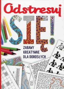 Okładka książki Odstresuj się. Zabawy kreatywne dla dorosłych