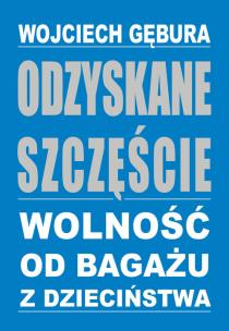 Okładka książki Odzyskane szczęście. Wolność od bagażu z dzieciń.