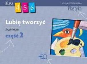 Okładka książki Plastyka Lubię tworzyć ćw. 4-6  cz.2  MAC