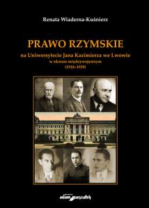 Okładka książki Prawo Rzymskie na Uniwersytecie Jana Kazimierza we Lwowie w okresie międzywojennym (1918-1939)