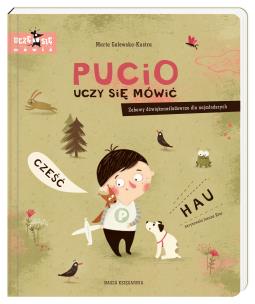 Pucio uczy się mówić Zabawy dźwiękonaśladowcze dla najmłodszych. Autor: Galewska-Kustra Marta. Multiszop.pl Okładka książki Pucio uczy się mówić Zabawy dźwiękonaśladowcze dla najmłodszych