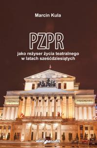 Okładka książki PZPR jako reżyser życia teatralnego w latach sześćdziesiątych
