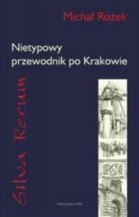 Okładka książki Silva Rerum. Nietypowy przewodnik po Krakowie