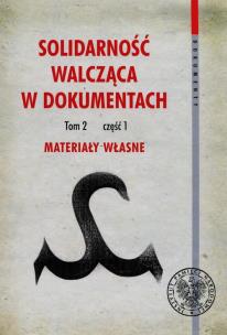 Okładka książki Solidarność walcząca w dokumentach Tom 2 Część 1 Materiały własne