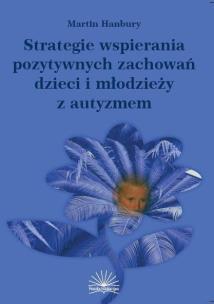 Strategie wspierania pozytywnych zachowań...autyzm. Autor: Martin Hanbury. Multiszop.pl Okładka książki Strategie wspierania pozytywnych zachowań...autyzm