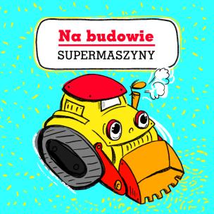 Okładka książki Supermaszyny. Na budowie