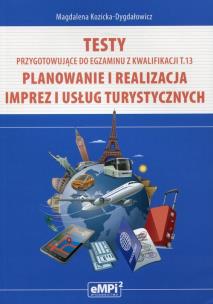Okładka książki Testy przygotowujące do egzaminu z kwalifikacji T.13 Planowanie i realizacja imprez i usług turystycznych