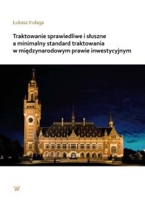 Okładka książki Traktowanie sprawiedliwe i słuszne a mnimalny standard traktowania w międzynarodowym prawie inwestycyjnym