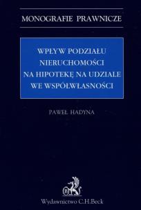 Okładka książki Wpływ podziału nieruchomości na hipotekę na udziale we współwłasności