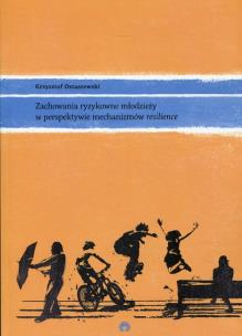 Okładka książki Zachowania ryzykowne młodzieży w perspektywie mechanizmów resilience