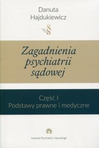 Okładka książki Zagadnienia z psychiatrii sądowej Część 1 Podstawy prawne i medyczne
