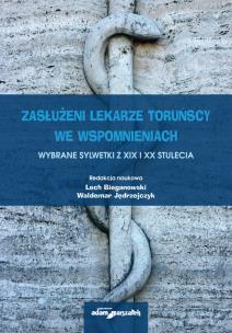 Opakowanie Zasłużeni lekarze toruńscy we wspomnieniach. Wybrane sylwetki z XIX i XX stulecia