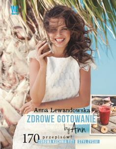 Zdrowe gotowanie by Ann. Autor: Anna Lewandowska. Multiszop.pl Okładka książki Zdrowe gotowanie by Ann