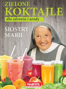 Zielone koktajle dla zdrowia i urody siostry Marii. Autor: Maria Goretti. Multiszop.pl Okładka książki Zielone koktajle dla zdrowia i urody siostry Marii