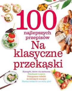 Okładka książki 100 najlepszych przepisów Na klasyczne przekąski