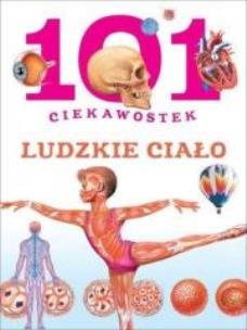 Okładka książki 101 ciekawostek. Ludzkie ciało BR w.2016