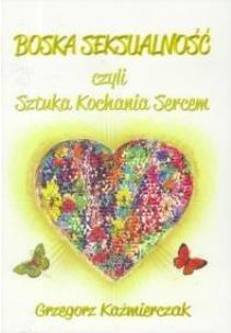 Okładka książki Boska seksualność czyli Sztuka Kochania Sercem