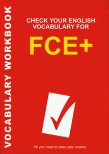 Okładka książki Check Your English Vocabulary for FCE+  Sprawdź swoje słownictwo angielskie na poziomie FCE+